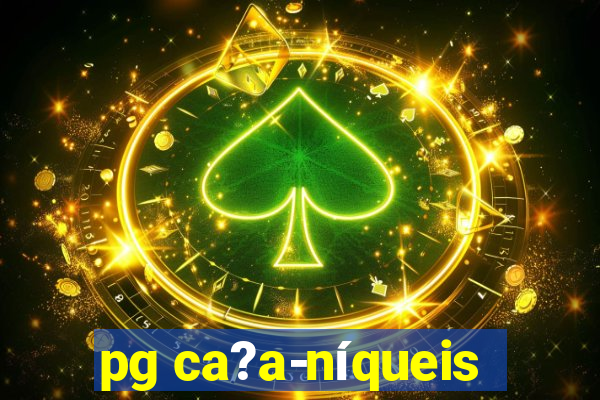 pg ca?a-níqueis