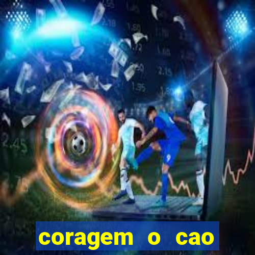 coragem o cao covarde assistir