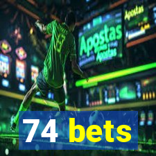 74 bets