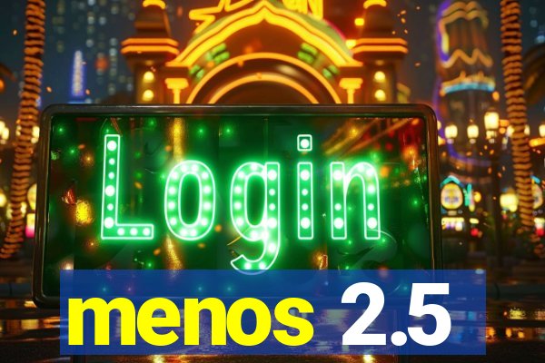 menos 2.5