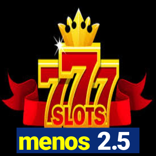 menos 2.5