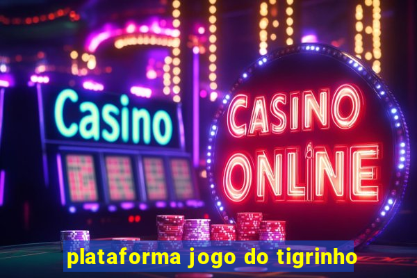 plataforma jogo do tigrinho