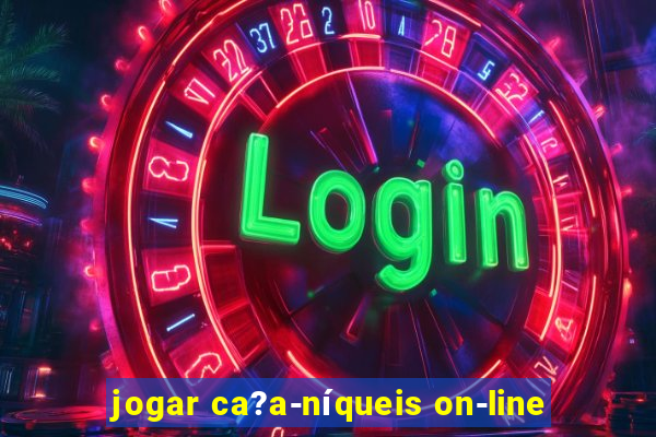 jogar ca?a-níqueis on-line