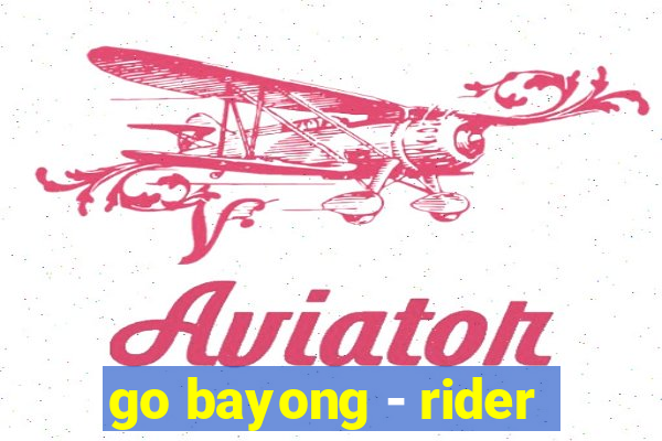 go bayong - rider