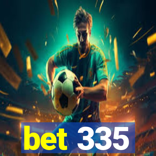 bet 335