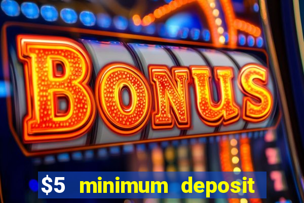 $5 minimum deposit mobile casino