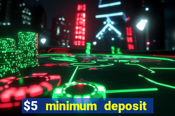 $5 minimum deposit mobile casino