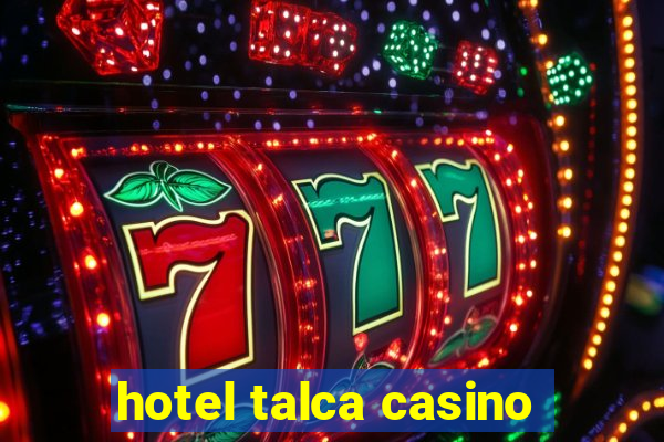 hotel talca casino