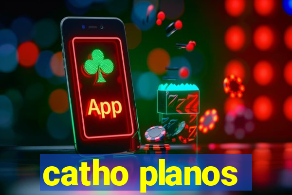 catho planos