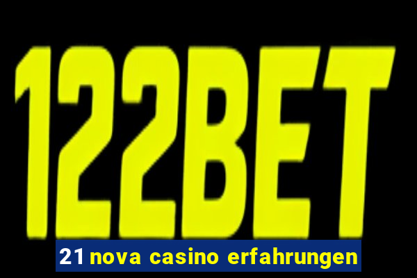 21 nova casino erfahrungen