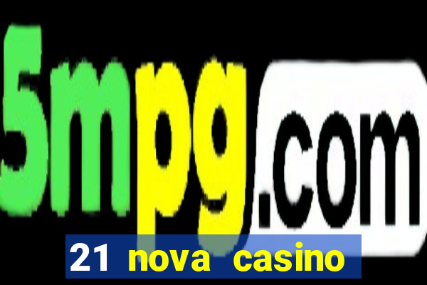 21 nova casino coupon code