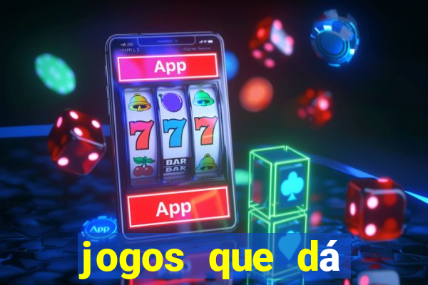 jogos que dá dinheiro grátis