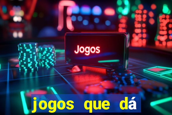 jogos que dá dinheiro grátis