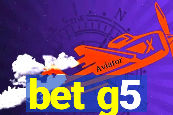 bet g5