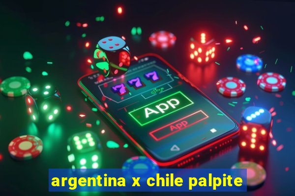 argentina x chile palpite