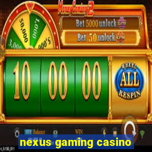 nexus gaming casino