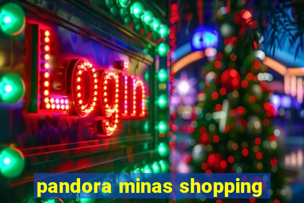 pandora minas shopping