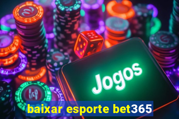 baixar esporte bet365