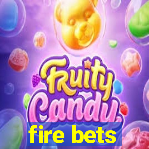 fire bets