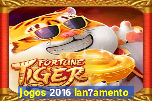 jogos 2016 lan?amento