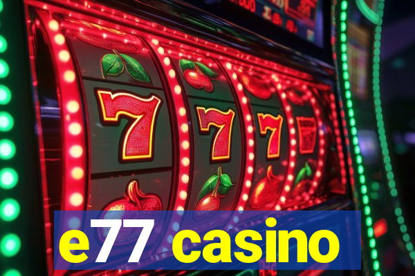 e77 casino