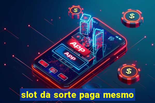 slot da sorte paga mesmo