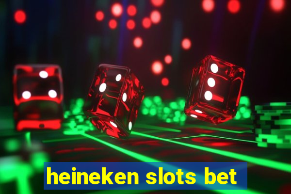 heineken slots bet