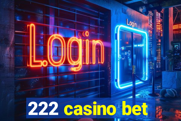 222 casino bet