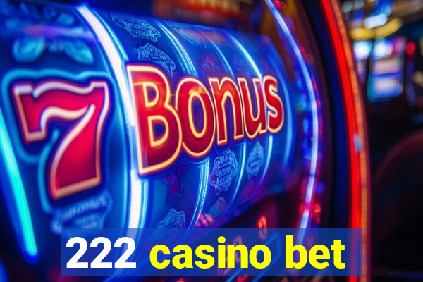 222 casino bet