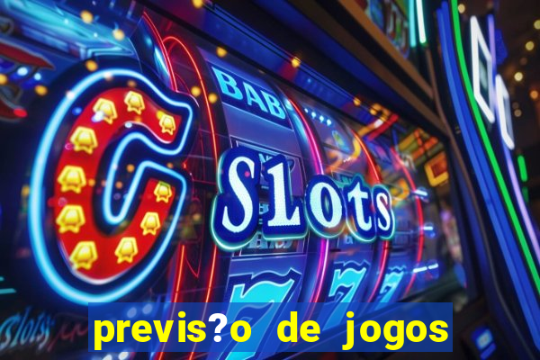 previs?o de jogos de hoje