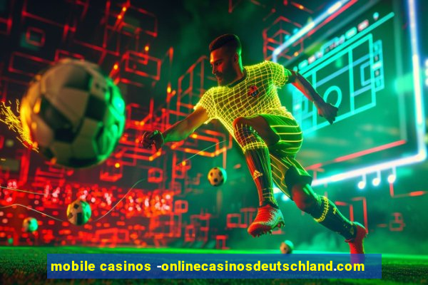 mobile casinos -onlinecasinosdeutschland.com