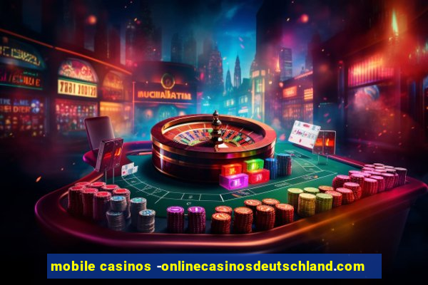 mobile casinos -onlinecasinosdeutschland.com