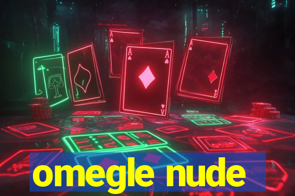 omegle nude