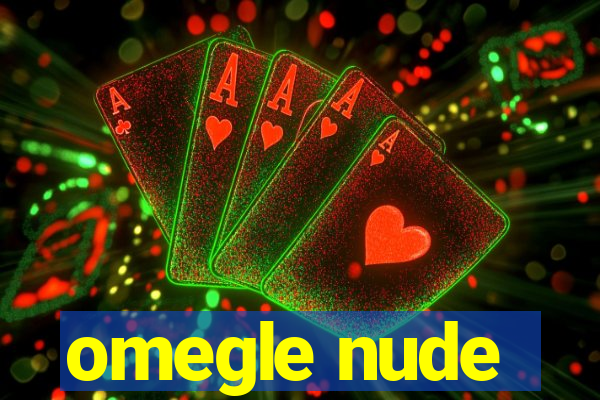 omegle nude