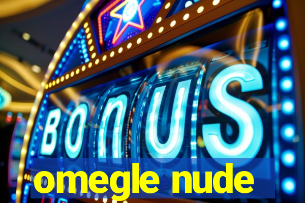 omegle nude