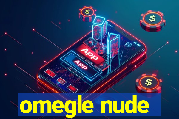 omegle nude