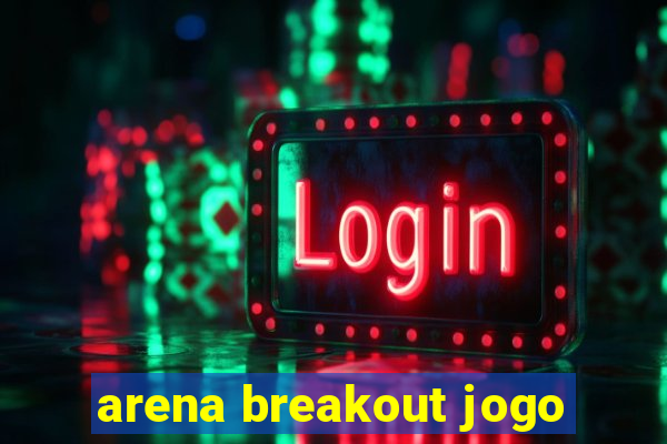 arena breakout jogo