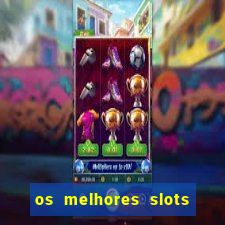 os melhores slots para ganhar dinheiro