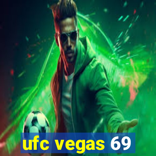 ufc vegas 69