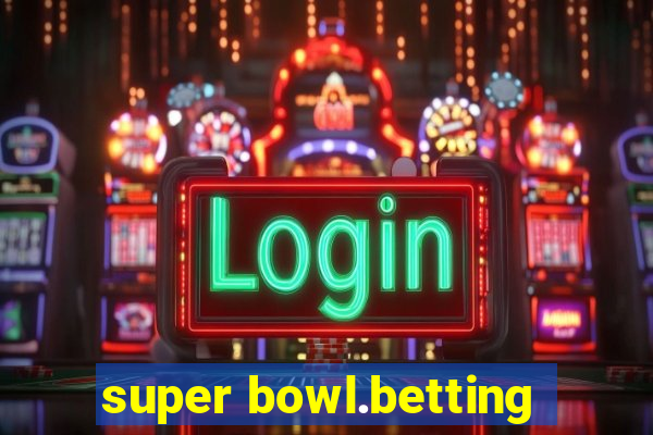 super bowl.betting