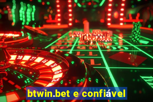 btwin.bet e confiável