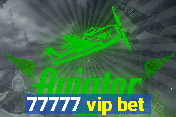 77777 vip bet