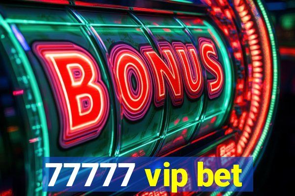 77777 vip bet