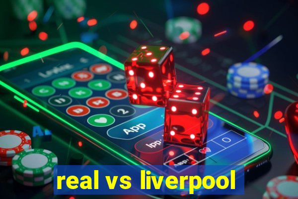 real vs liverpool