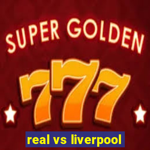 real vs liverpool