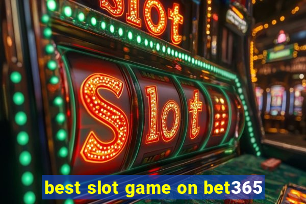 best slot game on bet365