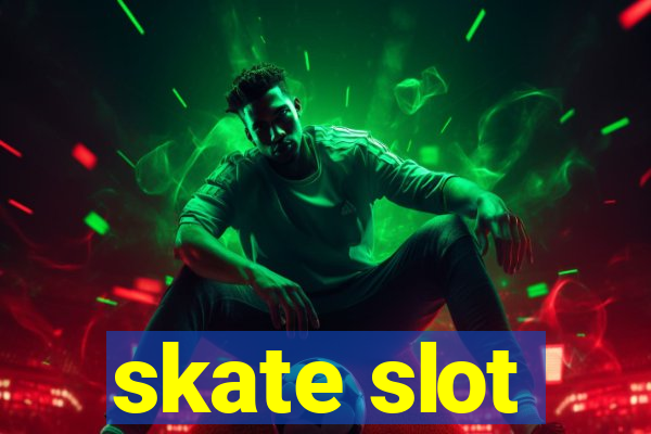 skate slot