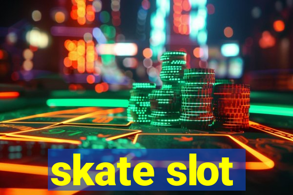 skate slot