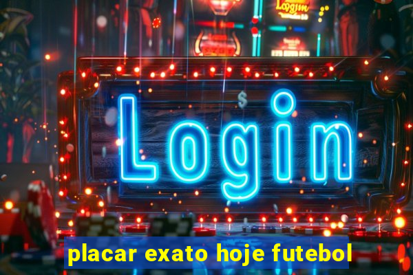 placar exato hoje futebol