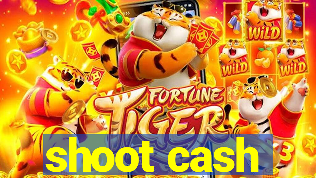 shoot cash